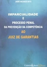 Imparcialidade e Processo Penal da Prevenção da Competência ao Juiz de Garantias